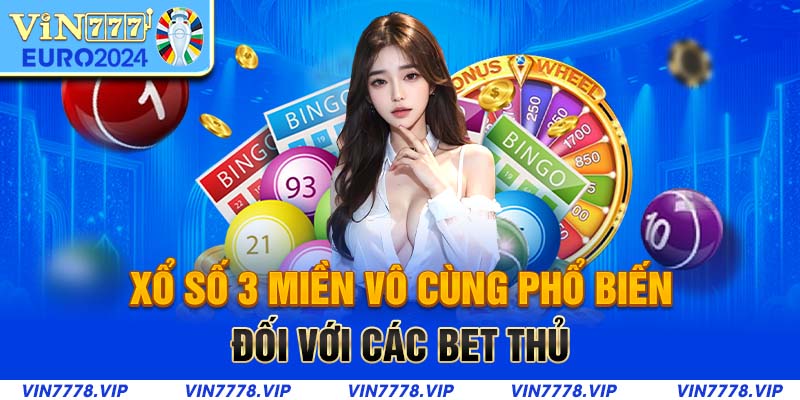 Xổ số 3 miền vô cùng phổ biến đối với các bet thủ