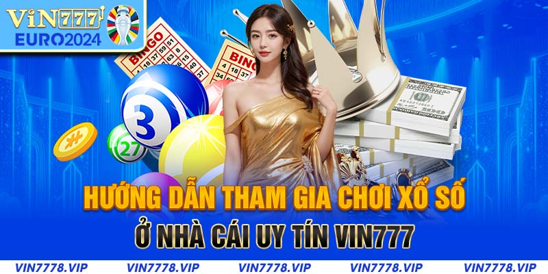 Hướng dẫn tham gia chơi xổ số ở nhà cái uy tín Vin777