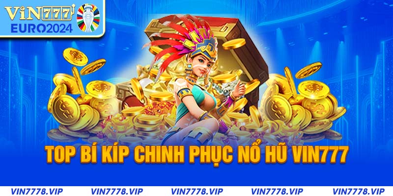 Top bí kíp chinh phục nổ hũ Vin777