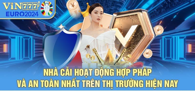 Nhà cái hoạt động hợp pháp và an toàn nhất trên thị trường hiện nay