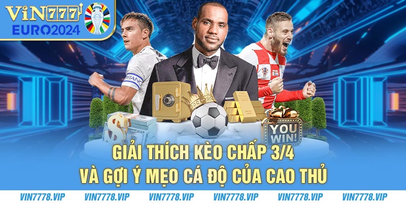 giải thích kèo chấp 3/4 và mẹo chơi