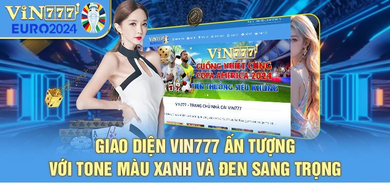 Giao diện VIN777 ấn tượng với tone màu xanh và đen sang trọng